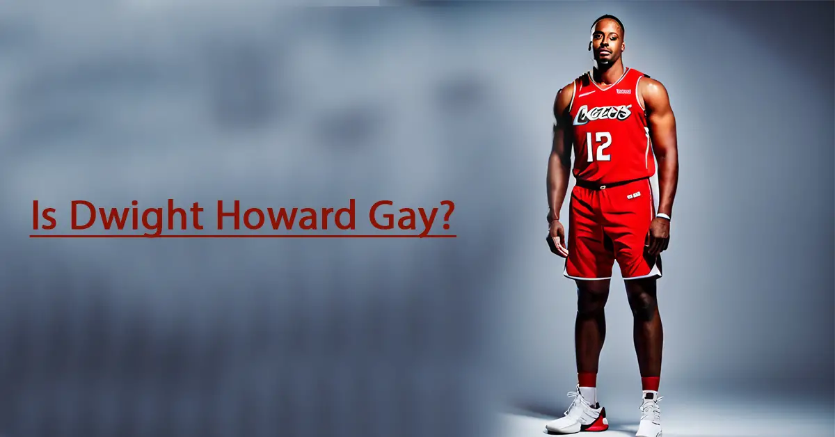Is Dwight Howard Gay? Navigating the Complexities of Sexual Orientation in Professional Sports