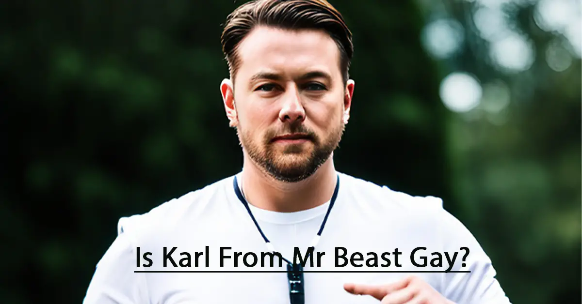 Unveiling the Truth: Is Karl From Mr Beast Gay?
